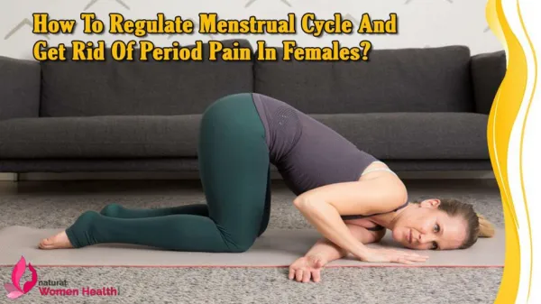 How To Regulate Menstrual Cycle And Get Rid Of Period Pain In Females?