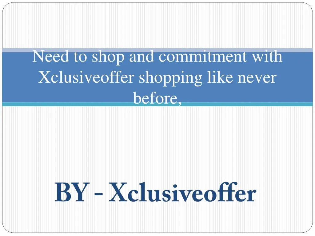 need to shop and commitment with xclusiveoffer shopping like never before