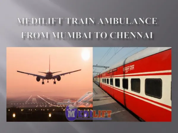 Get Best and Advanced Train Ambulance from Mumbai by Medilift