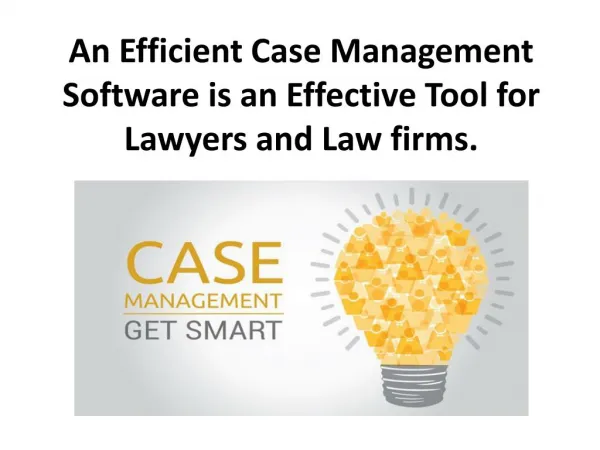 An Efficient Case Management Software is an Effective Tool for Lawyers and Law firms.