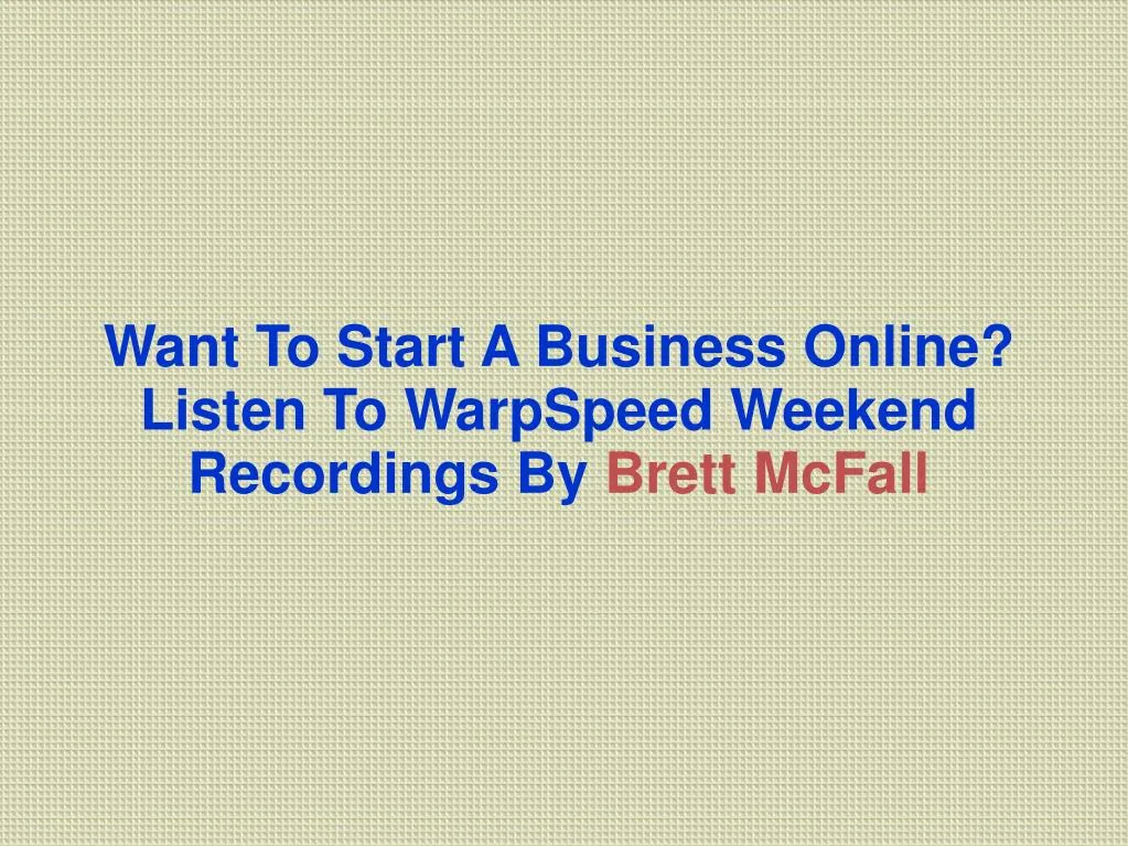 want to start a business online listen to warpspeed weekend recordings by brett mcfall