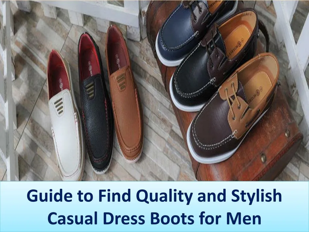 PPT - Guide to Find Quality and Stylish Casual Dress Boots for Men ...