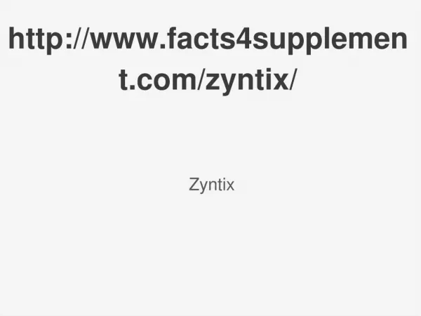 http://www.facts4supplement.com/zyntix/
