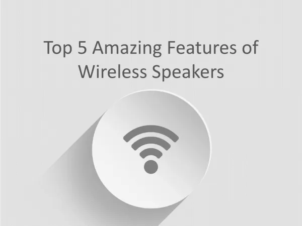 Top 5 Amazing Features of Wireless Speakers