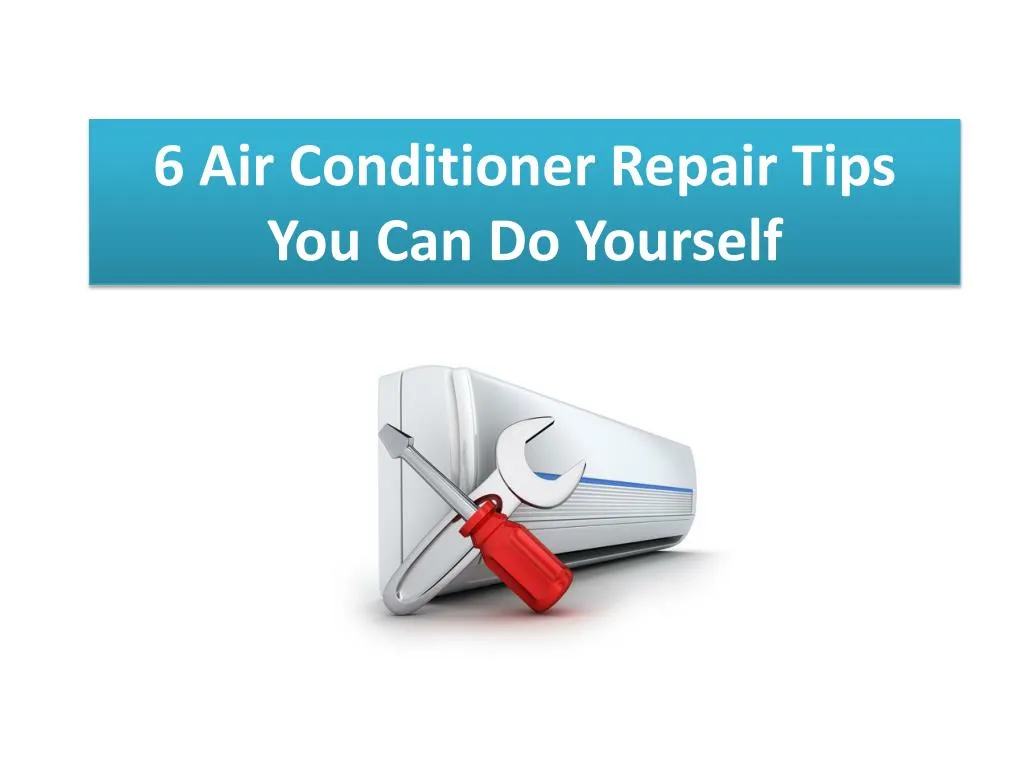 6 air conditioner repair tips you can do yourself