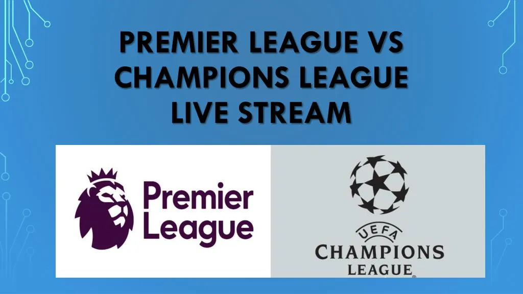 premier league vs champions league live stream
