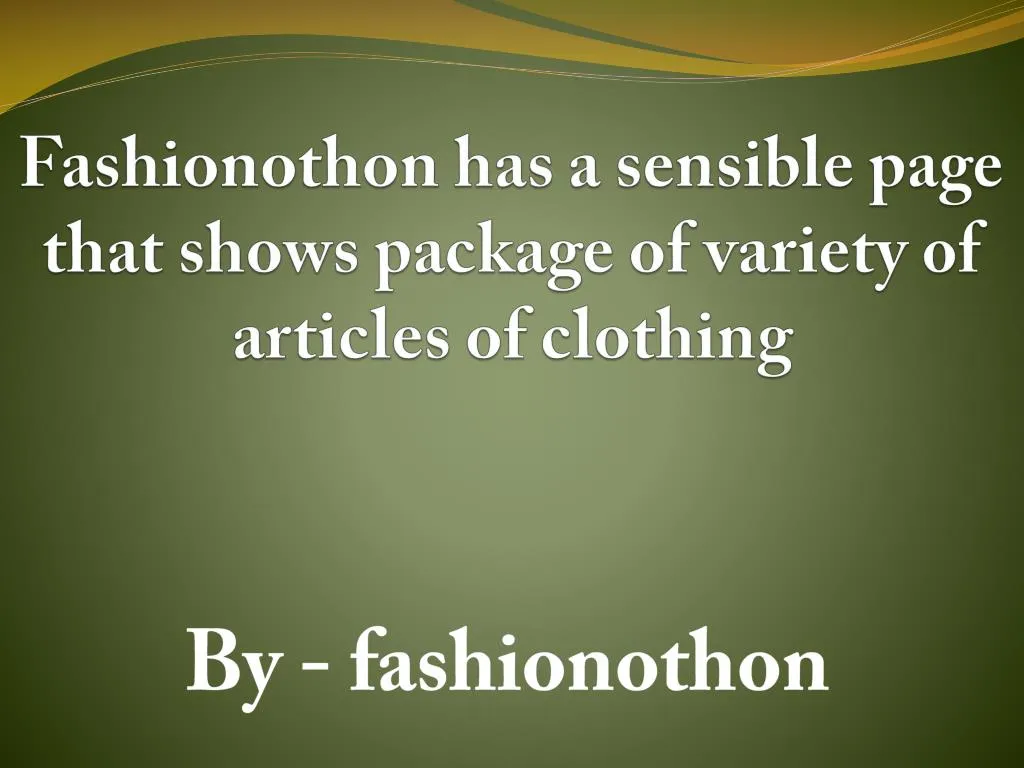 fashionothon has a sensible page that shows package of variety of articles of clothing