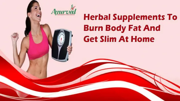 Herbal Supplements To Burn Body Fat And Get Slim At Home