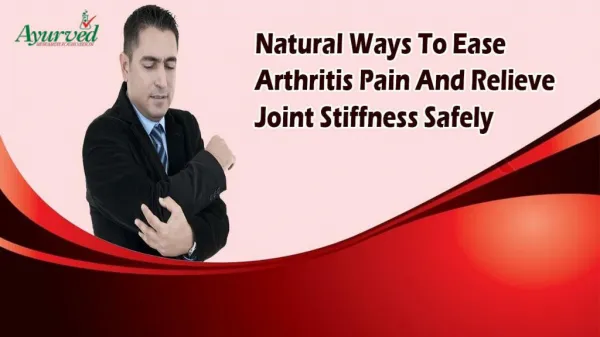 Natural Ways To Ease Arthritis Pain And Relieve Joint Stiffness Safely