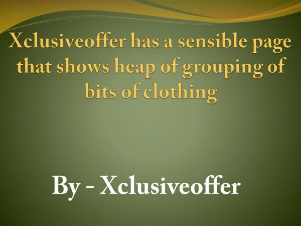 Xclusiveoffer is an online region that licenses shopaholics to buy bits of attire