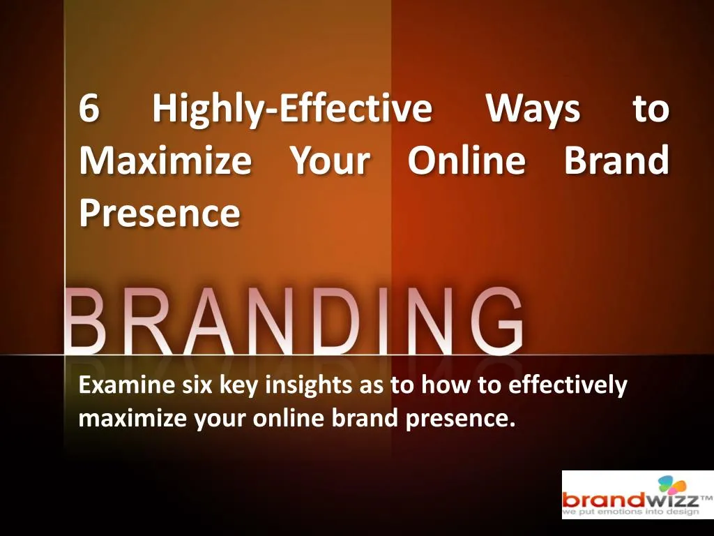 6 highly effective ways to maximize your online brand presence