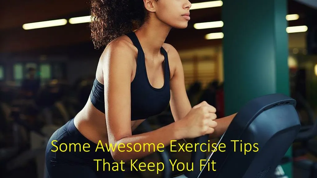 some awesome exercise tips that keep you fit