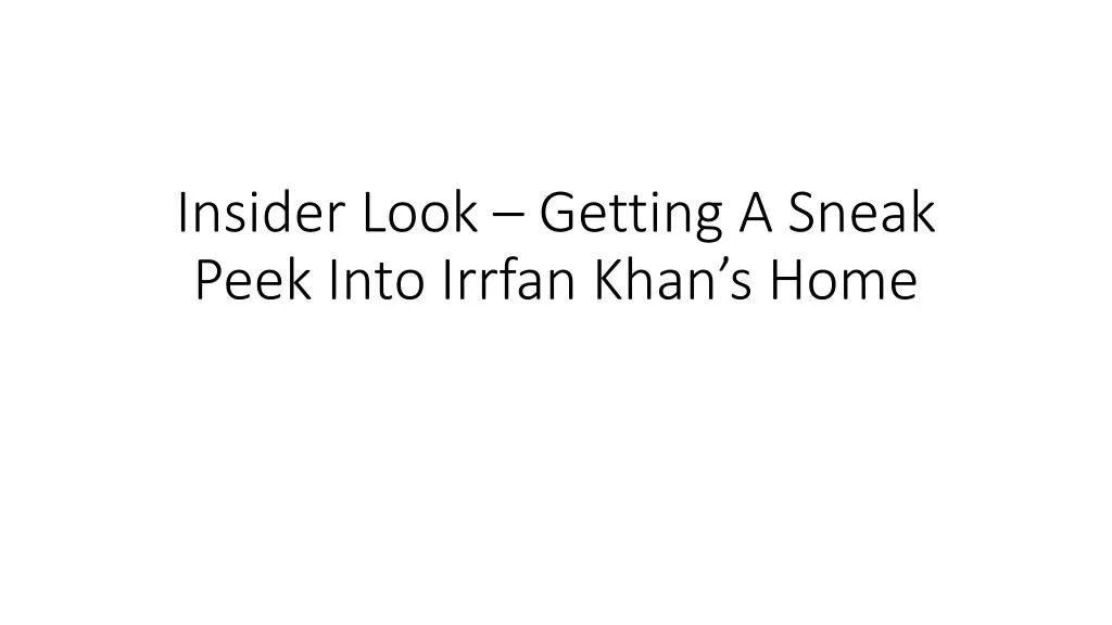insider look getting a sneak peek into irrfan khan s home