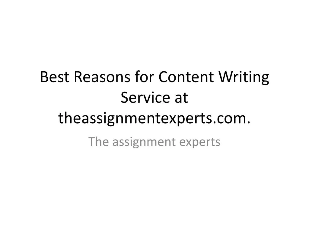 best reasons for content writing service at theassignmentexperts com