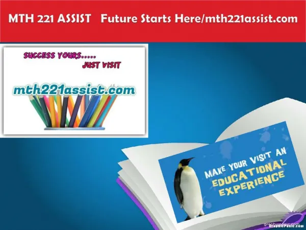 MTH 221 ASSIST Future Starts Here/mth221assist.com