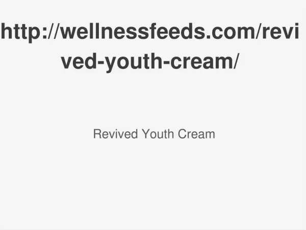 http://wellnessfeeds.com/revived-youth-cream/
