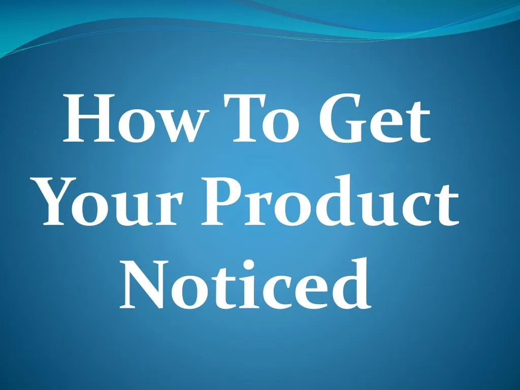 how to get your product noticed