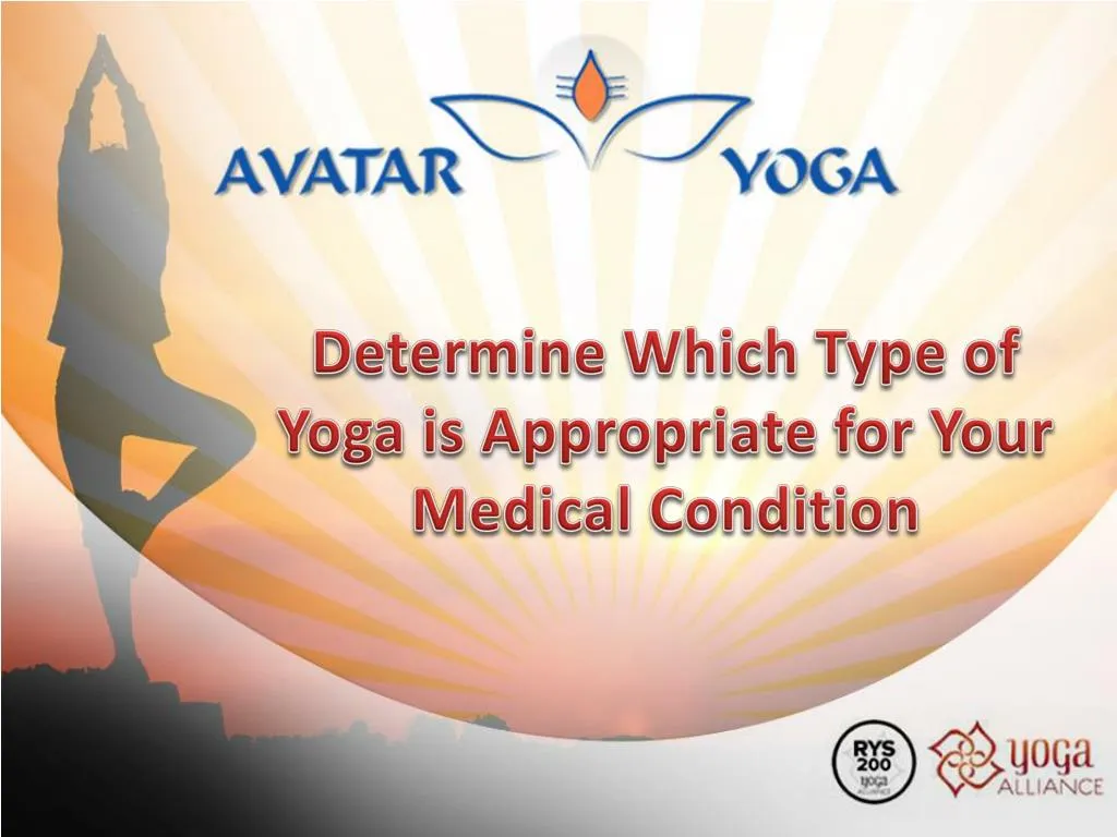 determine which type of yoga is appropriate for your medical condition