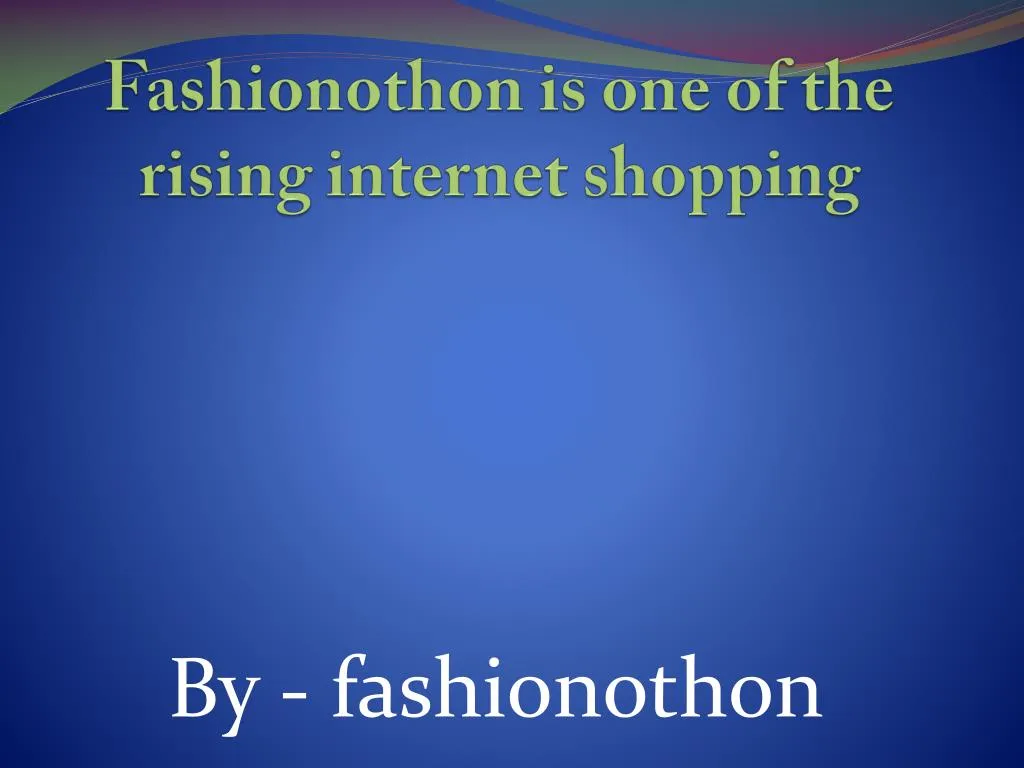 fashionothon is one of the rising internet shopping