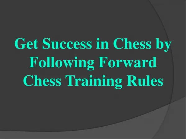 Get Success in Chess by Following Forward Chess Training Rules