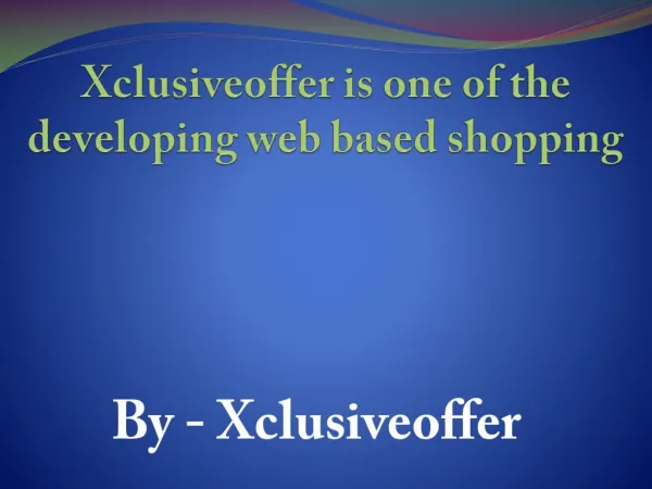 Xclusiveoffer is one of the developing web based shopping