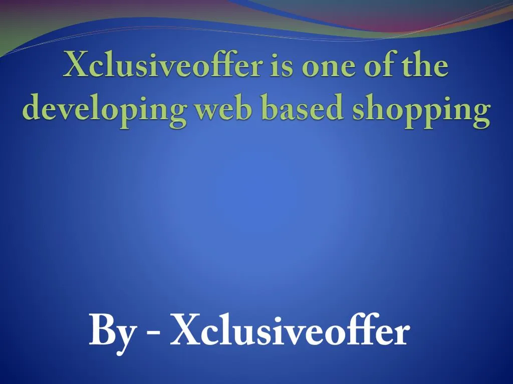 xclusiveoffer is one of the developing web based shopping