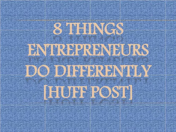 8 Things Entrepreneurs Do Differently [Huff Post]