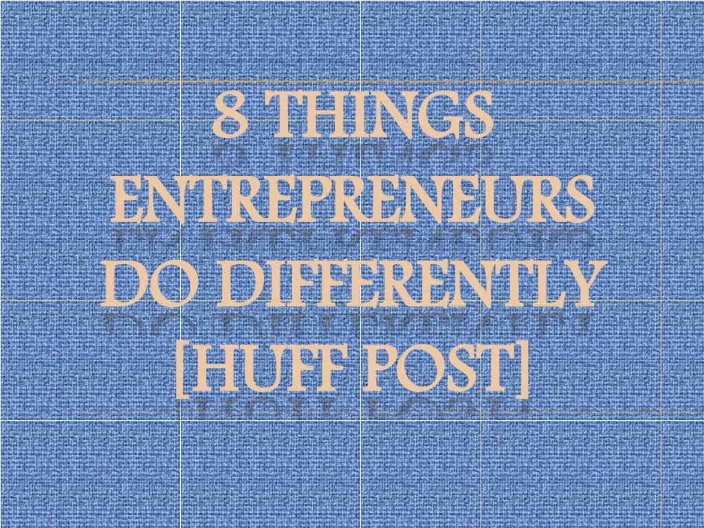 8 things entrepreneurs do differently huff post