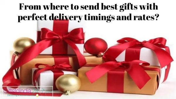 From where to send best gifts with perfect delivery timings and rates?