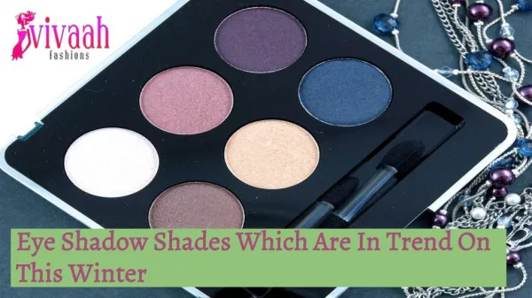 Eye shadow shades which are in trend on this winter