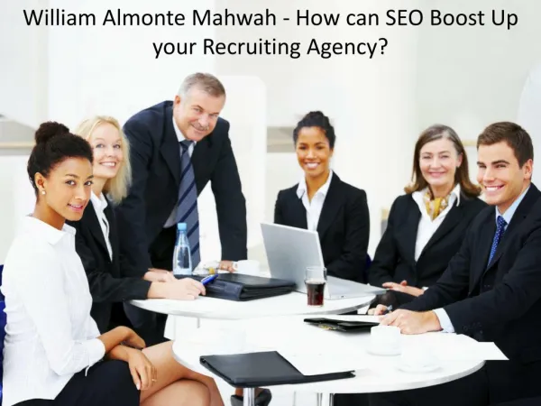 William Almonte Mahwah - How can SEO Boost Up your Recruiting Agency?