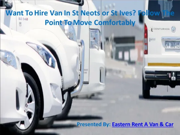 Want To Hire Van In St Neots or St Ives? Follow The Point To Move Comfortably