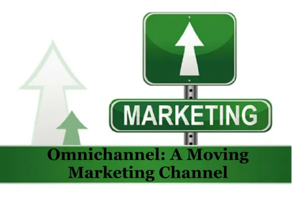 Omnichannel- a moving marketing channel