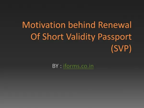 Motivation behind Renewal Of Short Validity Passport (SVP)