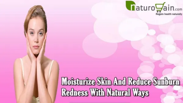 Moisturize Skin And Reduce Sunburn Redness With Natural Ways