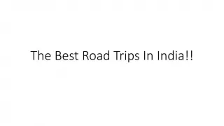 The Best Road Trips In India!!