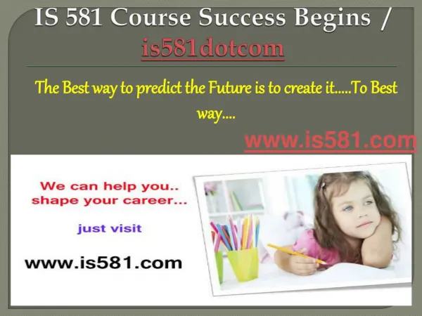 IS 581 Course Success Begins / is581dotcom