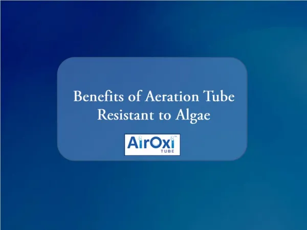 Benefits of Aeration Tube Resistant to Algae-AirOxiTube