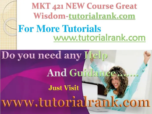 MKT 421 NEW Course Great Wisdom / tutorialrank.com