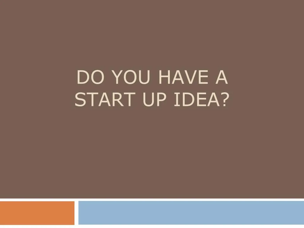 do you have a start up idea