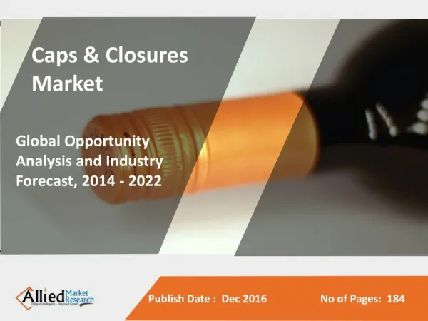 Caps & Closures Market is Expected to Reach $56,057 Million, Globally, by 2022,