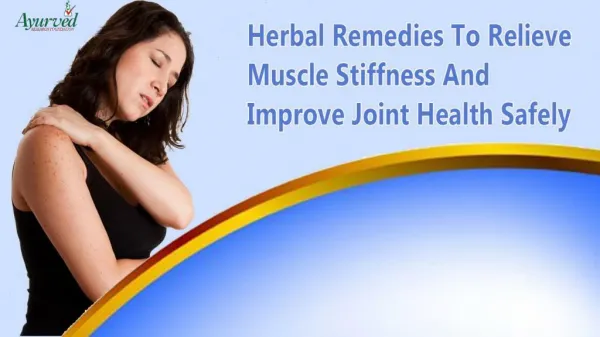 Herbal Remedies To Relieve Muscle Stiffness And Improve Joint Health Safely