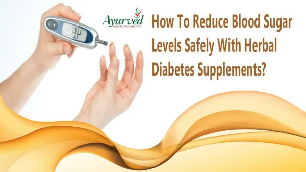 How To Reduce Blood Sugar Levels Safely With Herbal Diabetes Supplements?