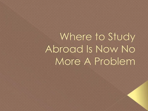 Where to Study Abroad Is Now No More A Problem