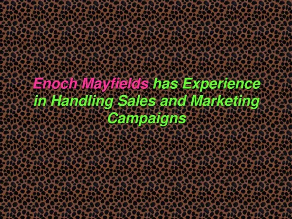 Enoch Mayfields has Experience in Handling Sales and Marketing Campaigns