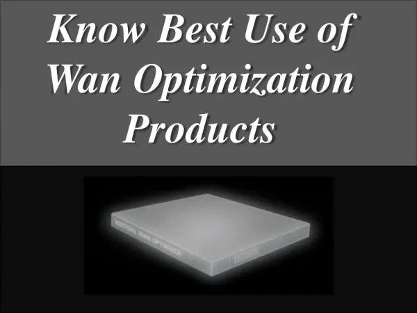 Know Best Use of Wan Optimization Products