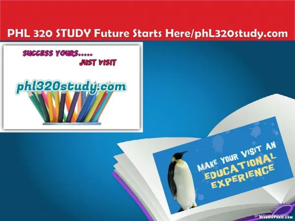 PHL 320 STUDY Future Starts Here/phL320study.com
