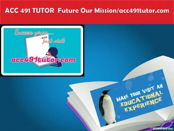 ACC 491 TUTOR Future Our Mission/acc491tutor.com