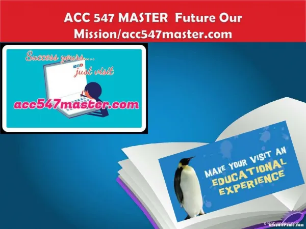 ACC 547 MASTER Future Our Mission/acc547master.com