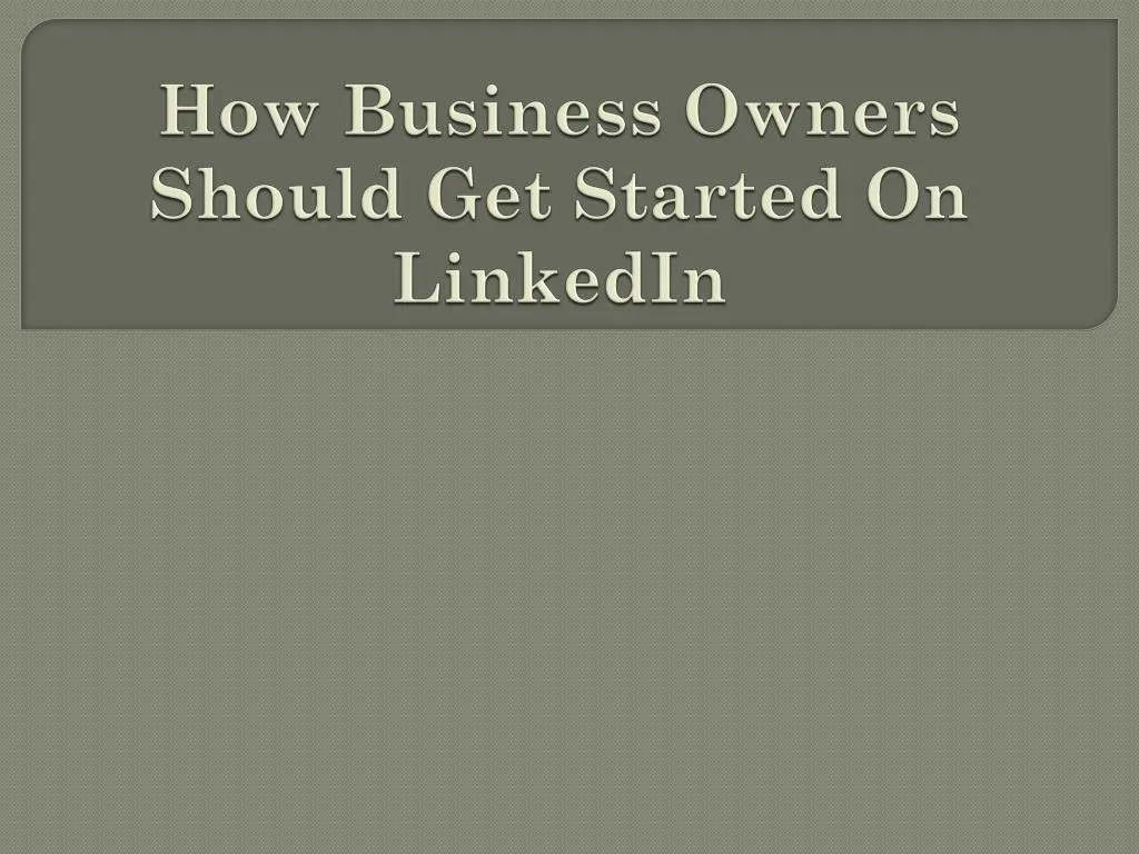 how business owners should get started on linkedin